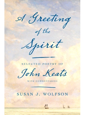 预订 A Greeting of the Spirit: Selected Poetry of John Keats with Commentaries 精神的问候：约翰济慈诗选及评论  : 9780674
