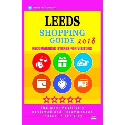 预订 Leeds Shopping Guide 2018: Best Rated Stores in Leeds, England - Stores Recommended for Visitors, (Shopping Guide 2