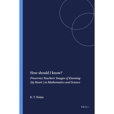 预订 How should I know?: Preservice Teachers’ Images of Knowing (by Heart ) in Mathematics and Science 我应该如何认知？