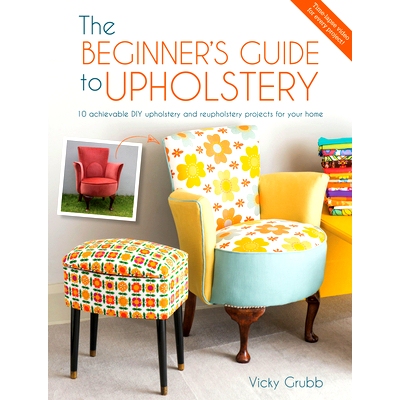 预订 The Beginner’s Guide to Upholstery: 10 Achievable DIY Upholstery and Reupholstery Projects for Your Home: 97814463