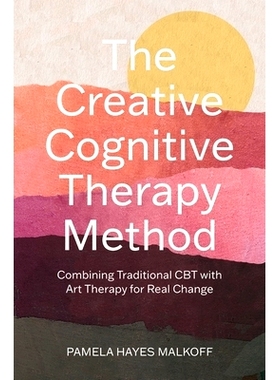 预订 The Creative Cognitive Therapy Method: Combining Traditional CBT with Art Therapy for Real Change: 9781805011590