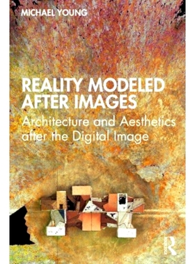 预订 Reality Modeled After Images: Architecture and Aesthetics after the Digital Image 以图像为模型的现实：数字影像之后