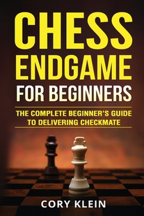 【预订】Chess Endgame for Beginners: The Complete Beginner’s Guide to Delivering Checkmate