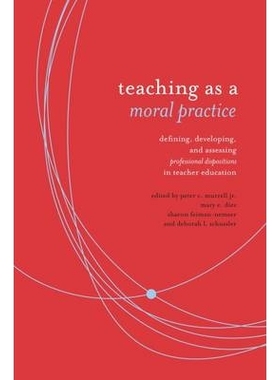 预订 Teaching as Moral Practice: Defining, Developing, and Assessing Professional Dispositions in Teacher Education 道德