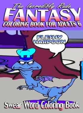 预订 Swear Word Coloring Book: The Incredibly Rude Fantasy Coloring Book For Adults 6: 9781523915262