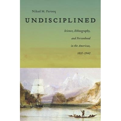 预订 Undisciplined: Science, Ethnography, and Personhood in the Americas, 1830-1940 跨大西洋人格与大移居科学 1830-1940（