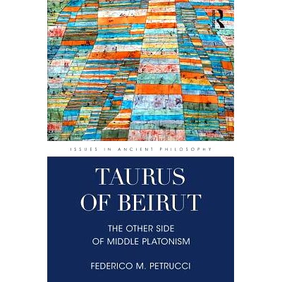 预订 Taurus of Beirut: The Other Side of Middle Platonism 贝鲁特的金牛座:中间柏拉图主义的另一面: 9781138186743