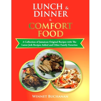 预订 Lunch & Dinner & Comfort Food: A Collection of Jamaican Original Recipes with the Latest Jerk Recipes Added and Oth