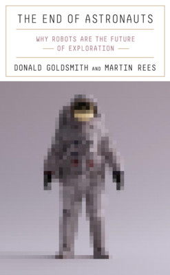 【预订】The End of Astronauts - Why Robots Are the Future of Exploration 9780674257726