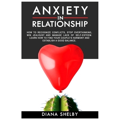 预订 Anxiety in Relationship: How to Recognize Conflicts, S* Overthinking, Win Jealousy and Manage Lack of Self-Esteem