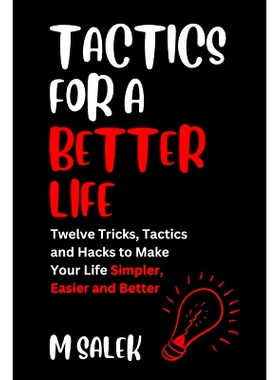 预订 Tactics for a Better Life: 12 Tricks, Tactics and Hacks to Make Your Life Simpler, Easier and Better: 9798867236021