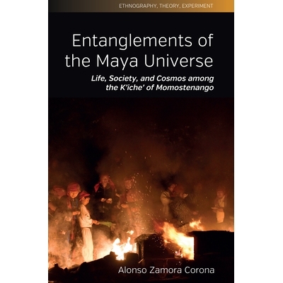 预订 Entanglements of the Maya Universe: Life, Society, and Cosmos Among the K’Iche’ of Momostenango 瑪雅宇宙的糾結：