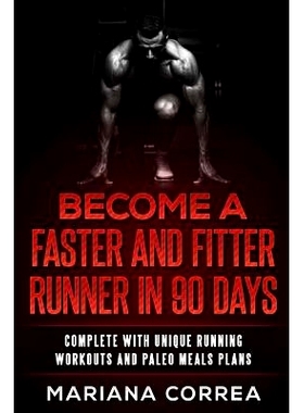 预订 BECOME a FASTER AND FITTER RUNNER IN 90 DAYS: COMPLETE WiTH UNIQUE RUNNING WORKOUTS AND PALEO MEALS PLANS: 97815455