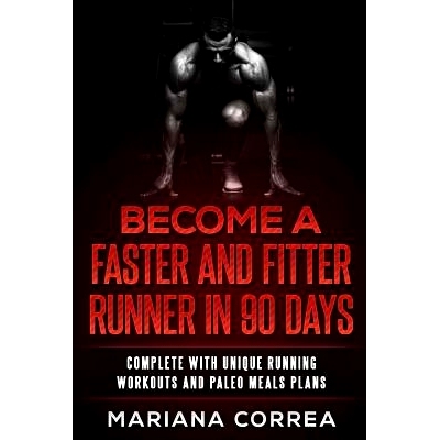 预订 BECOME a FASTER AND FITTER RUNNER IN 90 DAYS: COMPLETE WiTH UNIQUE RUNNING WORKOUTS AND PALEO MEALS PLANS: 97815455