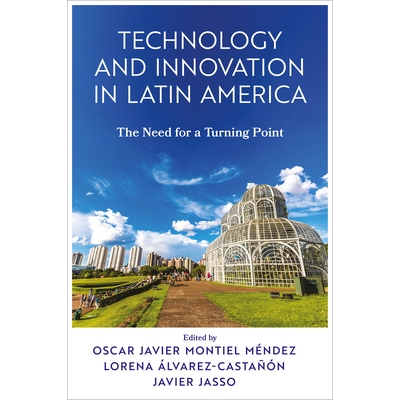 预订 Technology and Innovation in Latin America: The Need for a Turning Point 拉丁美洲的技术与创新：转折点的必要性: 9781