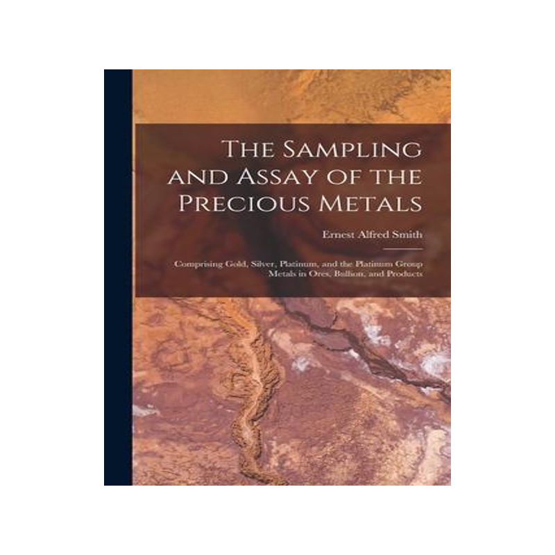 [预订]The Sampling and Assay of the Precious Metals: Comprising Gold, Silver, Platinum, and the Platinum G 9781015461222