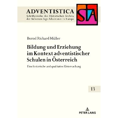 预订 Bildung und Erziehung im Kontext adventistischer Schulen in Österreich: Eine historische und qualitative Untersuch