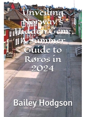 预订 Unveiling Norway’s Hidden Gem: A Summer Guide to Røros in 2024: 9798327306592