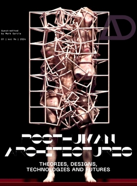 预订 Posthuman Architectures: Theories, Designs, Technologies and Futures 后人类建筑：理论、设计、技术与未来: 9781394170