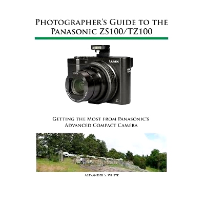 预订 Photographer’s Guide to the Panasonic ZS100/TZ100: 9781937986520