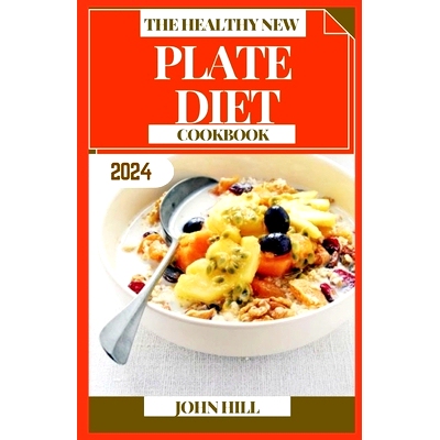 预订 The Healthy New Plate Diet Cookbook: Revitalize Your Plate: A Culinary Journey to a Healthier You: 9798872564317