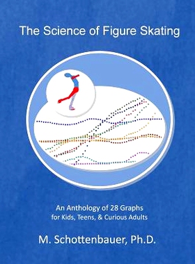 预订 The Science of Figure Skating: An Anthology of 28 Graphs for Kids, Teens, & Curious Adults: 9781499767681