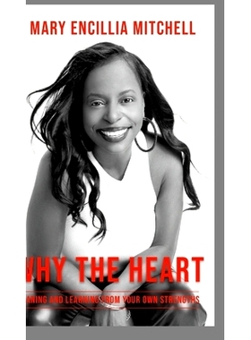 预订 Why The Heart: Leaning and Learning from Your Own Strengths: 9781304861863