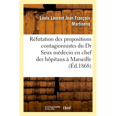 预订 Réfutation des dernières propositions contagionnistes du Docteur Seux 驳斥Seux博士*的传染病论建议: 97820130509