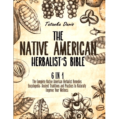 预订 The Native American Herbalist’s Bible: 6 Books in 1. The Definitive Guide to Naturally Improve Your Wellness. Ever
