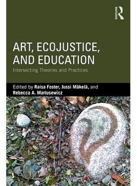 预订 Art, EcoJustice, and Education: Intersecting Theories and Practices 艺术、环境正义和教育：相交理论与实践: 978113873