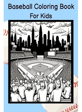 预订 Baseball Coloring Book for Kids: A Creative Journey through America’s Favorite Pastime: 9798876402653