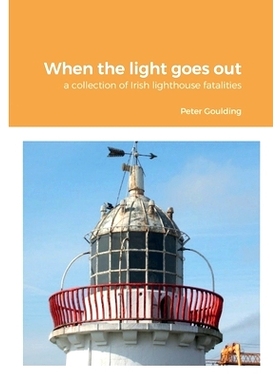预订 When the light goes out: a collection of Irish lighthouse fatalities: 9781471778889