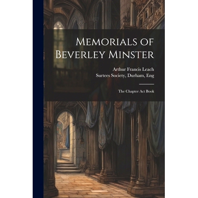 预订 Memorials of Beverley Minster: The Chapter Act Book: 9781022169357