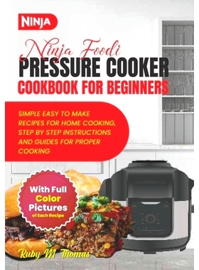 预订 Ninja Foodi Pressure Cooker Cookbook For Beginners: A Ultimate Guide To Effortless Quick And Easy Beginner Friendly