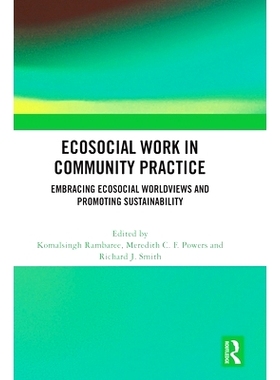 预订 Ecosocial Work in Community Practice: Embracing Ecosocial Worldviews and Promoting Sustainability 社区实践的生态社