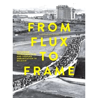 预订 From Flux to Frame: Designing Infrastructure and Shaping Urbanization in Belgium: 9789058679581