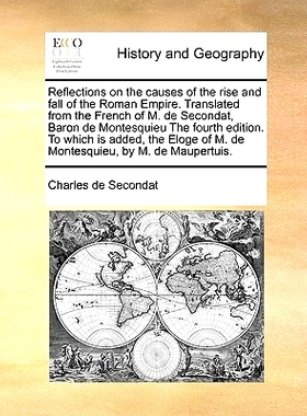 预订 Reflections on the Causes of the Rise and Fall of the Roman Empire. Translated from the French of M. de Secondat, B