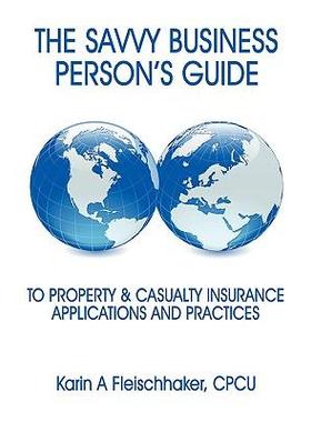 [预订]The Savvy Businessperson’s Guide to Property & Casualty Insurance: Applications and Practices 9781434394828