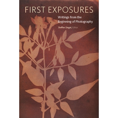 预订 First Exposures - Writings from the Beginning of Photography *次曝光 - 摄影初期作品: 9781606065242