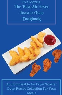 [预订]The Best Air Fryer Toaster Oven Cookbook: An Unmissable Air Fryer Toaster Oven Recipe Collection For 9781803423265