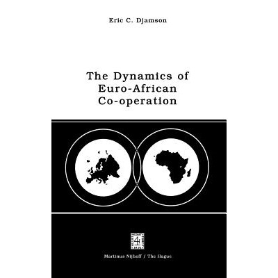 预订 The Dynamics of Euro-African Co-operation: Being an Analysis and Exposition of Institutional, Legal and Socio-Econo