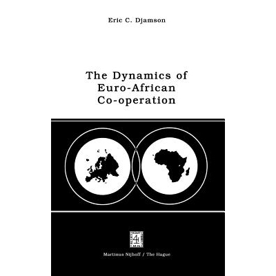 预订 The Dynamics of Euro-African Co-operation: Being an Analysis and Exposition of Institutional, Legal and Socio-Econo