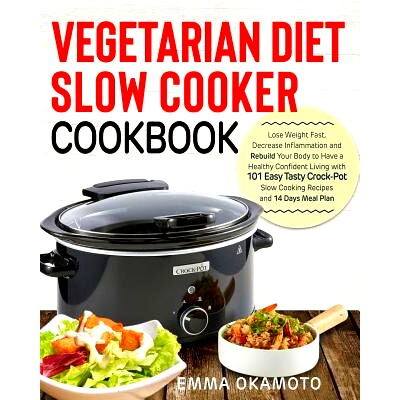预订 Vegetarian Diet Slow Cooker Cookbook: Lose Weight Fast, Decrease Inflammation and Rebuild Your Body to Have a Healt