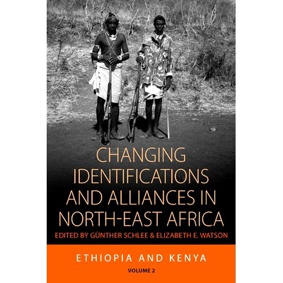 预订 Changing Identifications and Alliances in North-east Africa: Volume I: Ethiopia and Kenya: 9781845456030