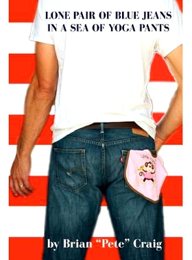 预订 Lone Pair of Blue Jeans in a Sea of Yoga Pants: The Life of a Stay-at-Home Dad: 9781535240864