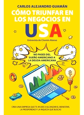 预订 Cómo Triunfar en los Negocios en USA: No Pases del Sueño Americano a la Deuda Americana.: 9798218375409