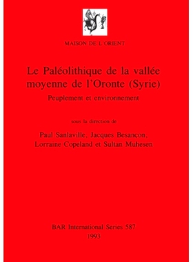 预订 Le Paléolithique de la vallée moyenne de l’Oronte (Syrie): Peuplement et environnement 奥龙特斯山谷中部的旧石器