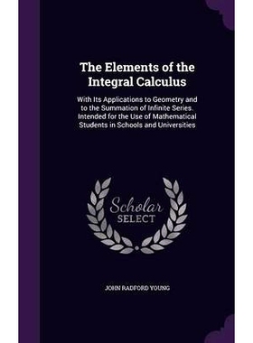 预订 The Elements of the Integral Calculus: With Its Applications to Geometry and to the Summation of Infinite Series. I