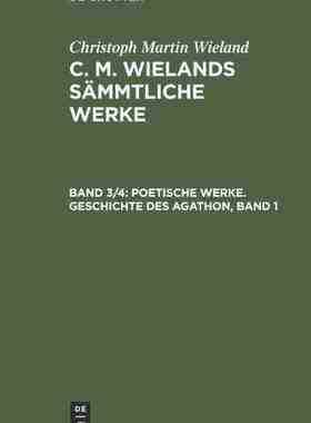 【预订】Poetische Werke. Geschichte des Agathon, Band 1 9783111292694