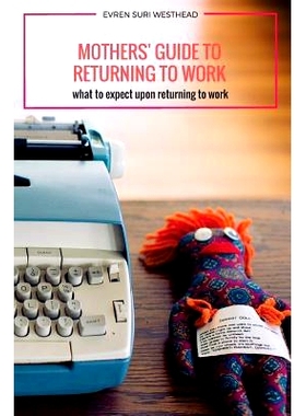 预订 Mothers’ Guide to Returning to Work: What to Expect Upon Returning to Work: 9781523869459